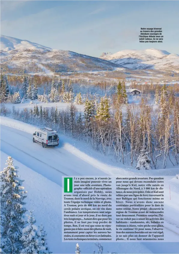  ??  ?? Notre voyage hivernal au travers des grandes étendues sauvages de l’Arctique débute sous un soleil radieux. Ce ne sera hélas pas toujours ainsi.