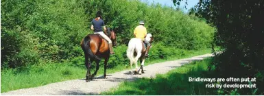  ??  ?? Bridleways are often put at
risk by developmen­t