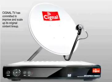  ??  ?? CIGNAL TV has committed to improve and scale up its original content lineup.