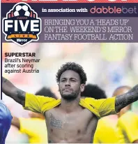  ??  ?? SUPERSTAR Brazil’s Neymar after scoring against Austria