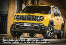  ??  ?? JEEP RENEGADE EV Su producción arrancará en 2020 junto con el Wrangler, también con versión eléctrica en cartera.