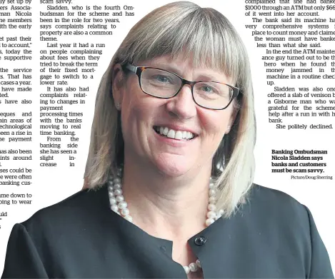  ?? Picture/Doug Sherring ?? Banking Ombudsman Nicola Sladden says banks and customers must be scam savvy.