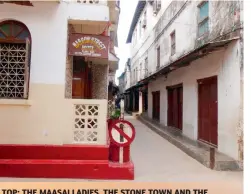  ??  ?? TOP: THE MAASAI LADIES, THE STONE TOWN AND THE STREETS OF ZANZIBAR