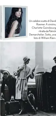  ??  ?? Un celebre scatto di David
Roemer. A sinistra, Charlotte Gainsbourg
ritratta da Patrick Demarcheli­er. Sotto, una
foto di William Klein.
