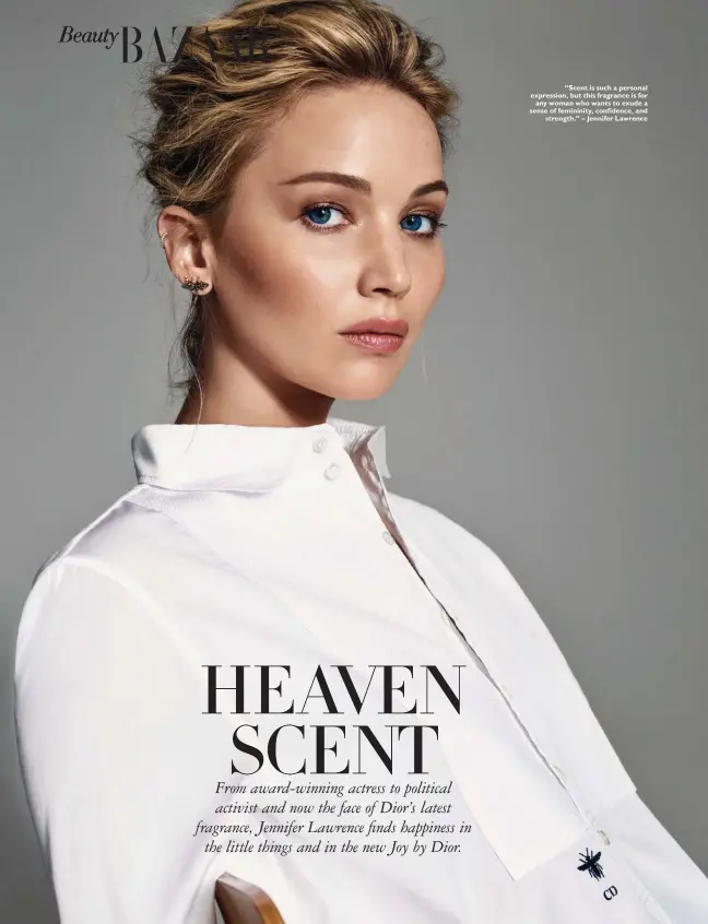  ??  ?? “Scent is such a personal expression, but this fragrance is for any woman who wants to exude a sense of femininity, confidence, and strength.” – Jennifer Lawrence