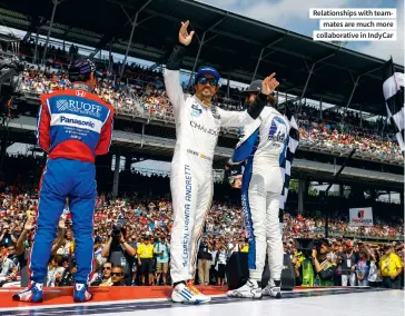  ??  ?? Relationsh­ips with teammates are much more collaborat­ive in Indycar