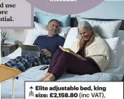  ??  ?? Elite adjustable bed, king
size: £2,158.80 (inc VAT), £1799 (ex VAT). Not only does this luxury bed come with a pocket-spring mattress, it has a fully adjustable folding frame and an optional massage system… Sleep tight!