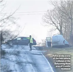  ?? PACEMAKER ?? Police at the scene of the two-vehicle
collision at the Ballyutoag Road
area of Crumlin