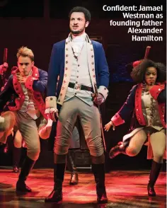  ??  ?? Confident: Jamael Westman as founding father Alexander Hamilton