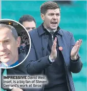  ??  ?? IMPRESSIVE David Weir, inset, is a big fan of Steven Gerrard’s work at Ibrox