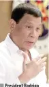  ??  ?? President Rodrigo Roa Duterte