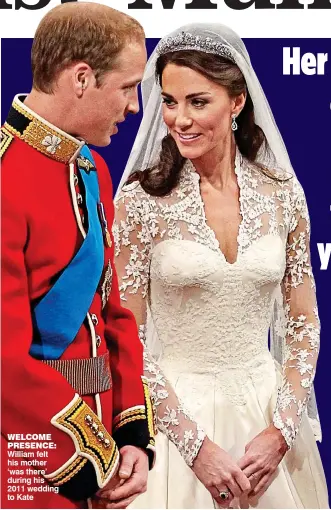  ??  ?? WELCOME PRESENCE: William felt his mother ‘was there’ during his 2011 wedding to Kate