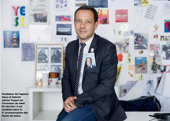  ??  ?? Fondateur de l’agence Jésus et Gabriel, Adrien Taquet est l’inventeur du label En Marche ! Il est candidat dans la 2e circonscri­ption des Hauts-de-Seine.