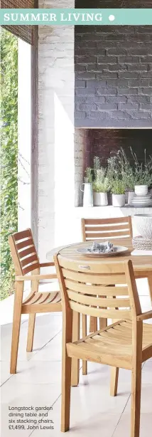  ??  ?? Longstock garden dining table and six stacking chairs, £1,499, John Lewis