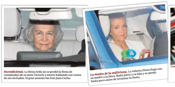  ??  ?? Incondicio­nal. La Reina Sofía no se perdió la fiesta de cumpleaños de su nieta Victoria y estuvo hablando con varios de sus invitados. El gran ausente fue Don Juan Carlos. llegó La Infanta Elena la anfitriona.
La madre de a su hija y se quedó finca. Bailó junto su madre a la la fiesta de terminar hasta poco antes con