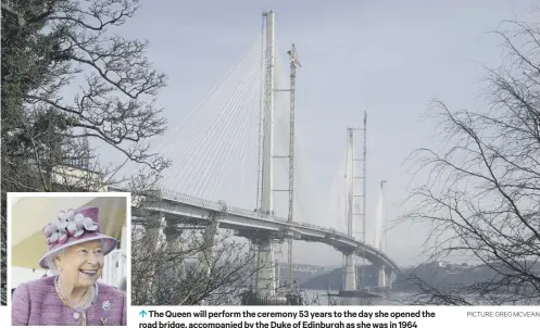  ?? PICTURE: GREG MCVEAN ?? The Queen will perform the ceremony 53 years to the day she opened the road bridge, accompanie­d by the Duke of Edinburgh as she was in 1964