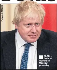  ??  ?? CLASH: Boris at meeting in Moscow yesterday