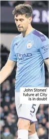  ??  ?? John Stones’ future at City is in doubt