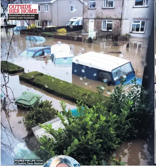  ??  ?? OUTSIDE HER HOME
Devastatio­n with cars and gardens under floodwater