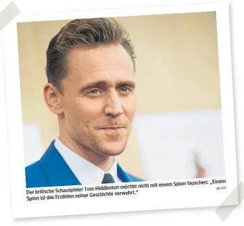  ?? APA ?? tauschen: „Einem nicht mit einem Spion Tom Hiddleston möchte Der britische Schauspiel­er seiner Geschichte verwehrt.“Spion ist das Erzählen
