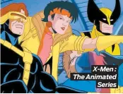  ??  ?? X-Men : The Animated Series