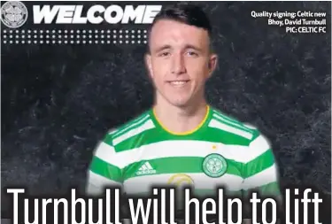  ??  ?? Quality signing: Celtic new Bhoy, David Turnbull
PIC: CELTIC FC