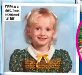  ??  ?? Petite as a child, I was nicknamed ‘Lil’ Tiff ’