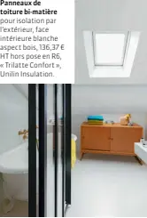  ??  ?? Panneaux de toiture bi-matière pour isolation par l’extérieur, face intérieure blanche aspect bois, 136,37 € HT hors pose en R6, « Trilatte Confort », Unilin Insulation.