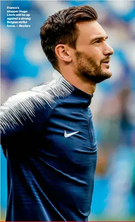  ?? Reuters ?? France’s stopper Hugo Lloris will be up against a strong Belgian strike force. —