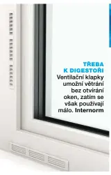  ??  ?? TŘEBA K DIGESTOŘI Ventilační klapky umožní větrání bez otvírání oken, zatím se však používají málo. Internorm