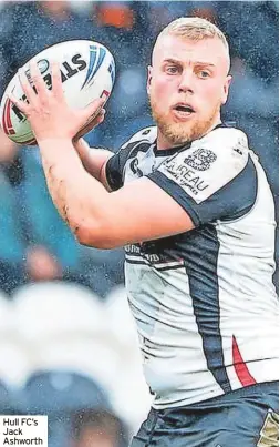  ?? ?? Hull FC’S Jack Ashworth