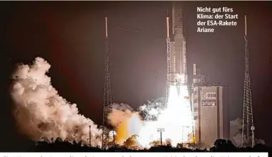  ?? ?? Nicht gut fürs Klima: der Start der ESA-Rakete Ariane