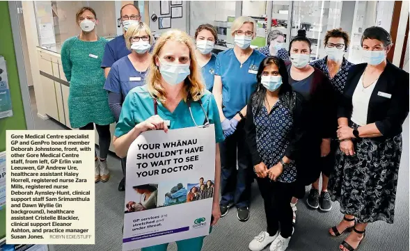  ?? ROBYN EDIE/STUFF ?? Gore Medical Centre specialist GP and GenPro board member Deborah Johnstone, front, with other Gore Medical Centre staff, from left, GP Erlin van Leeuwen, GP Andrew Ure, healthcare assistant Haley Horrell, registered nurse Zara Mills, registered nurse Deborah Aynsley-Hunt, clinical support staff Sam Srimanthul­a and Dawn Wyllie (in background), healthcare assistant Cristelle Blackler, clinical support Eleanor Ashton, and practice manager Susan Jones.