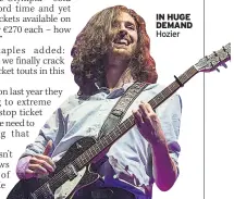  ??  ?? IN HUGE DEMAND Hozier