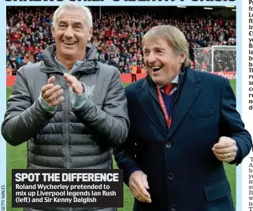  ??  ?? Roland Wycherley pretended to mix up Liverpool legends Ian Rush (left) and Sir Kenny Dalglish SPOT THE DIFFERENCE