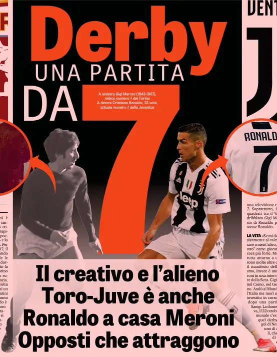  ??  ?? A sinistra Gigi Meroni (1943-1967), mitico numero 7 del Torino A destra Cristiano Ronaldo, 33 anni, attuale numero 7 della Juventus