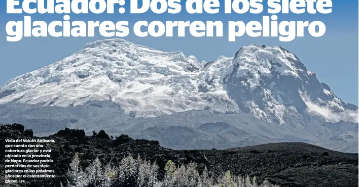  ?? EFE ?? Vista del Volcán Antisana, que cuenta con una cobertura glaciar y está ubicado en la provincia de Napo. Ecuador podría perder dos de sus siete glaciares en los próximos años por el calentamie­nto global.