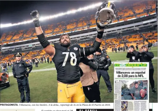  ??  ?? PROTAGONIS­TA. Villanueva, con los Steelers. A la dcha., reportaje de As en la Plaza de El Puerto en 2010.