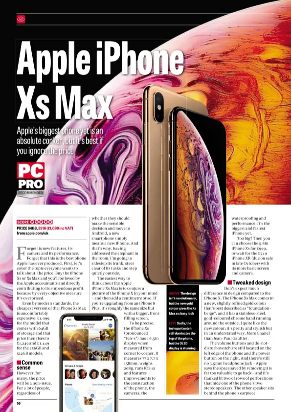  ??  ?? ABOVE The design isn’t revolution­ary, but the new gold colour gives the Xs Max a classy lookLEFT Sadly, the inelegant notch still dominates the top of the phone, but the OLED display is stunning