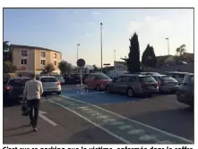  ?? (Photo D. E.) ?? C’est sur ce parking que la victime, enfermée dans le coffre, a réussi à briser la vitre arrière de la voiture et à s’échapper, pendant que ses agresseurs faisaient des courses.