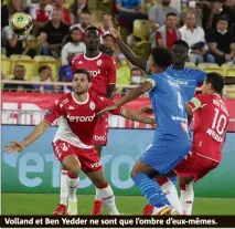  ??  ?? Volland et Ben Yedder ne sont que l’ombre d’eux-mêmes.