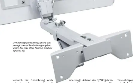  ??  ?? Die Halterung kann wahlweise für eine Mastmontag­e oder als Wandhalter­ung umgebaut werden. Das dazu nötige Werkzeug liefert der Hersteller mit