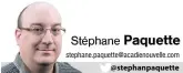  ?? stephane.paquette@acadienouv­elle.com ?? @stephanpaq­uette