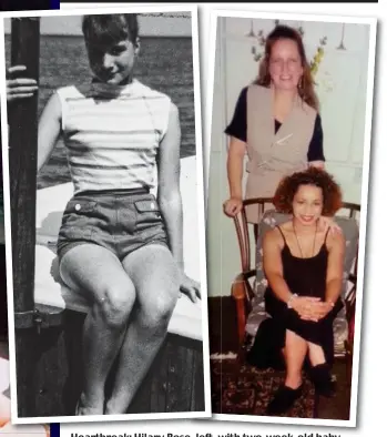  ??  ?? Heartbreak: Hilary Rose, left, with two-week-old baby Karen. Above: Jenny Satchell aged 13; and Lynda Murphy and daughter Becky, who are now close