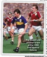  ??  ?? Pat would love another crack at the 1998 final against Galway