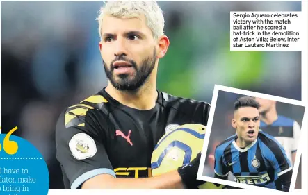  ??  ?? Sergio Aguero celebrates victory with the match ball after he scored a hat-trick in the demolition of Aston Villa; Below, Inter star Lautaro Martinez