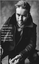  ??  ?? CHACE CRAWFORD The Gossip Girl alumnus was promoting his latest film,
Mountain Men.