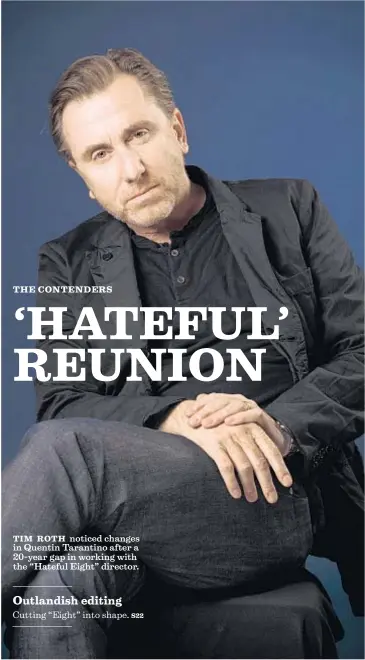  ?? Ricardo DeAratanha Los Angeles Times ?? TIM ROTH noticed changes in Quentin Tarantino after a 20-year gap in working with the “Hateful Eight” director.