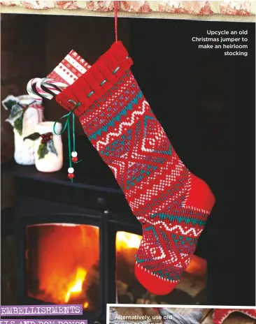  ??  ?? upcycle an old christmas jumper to make an heirloom stocking