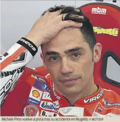  ?? // MOTOGP ?? Michele Pirro vuelve a pista tras su accidente en Mugello